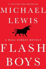 Flash Boys: A Wall Street Revolt, Hardcover/Michael Lewis foto