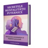 Secretele mentalitatii puternice. Ghid pentru autodepasire si implinire personala - Cristina Stefan