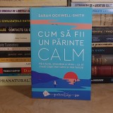 SARAH OCKWELL-SMITH ~ CUM SA FII UN PARINTE CALM , HUMANITAS , 2024 *