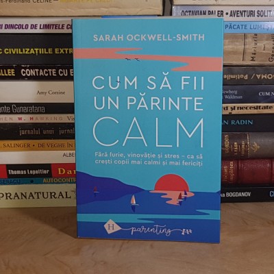 SARAH OCKWELL-SMITH ~ CUM SA FII UN PARINTE CALM , HUMANITAS , 2024 * foto