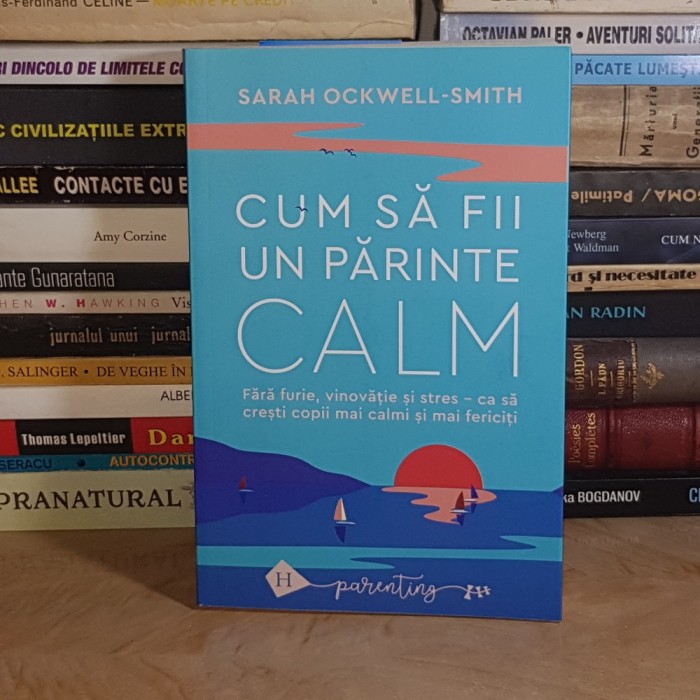 SARAH OCKWELL-SMITH ~ CUM SA FII UN PARINTE CALM , HUMANITAS , 2024 *