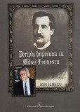 Periplu impreuna cu Mihai Eminescu - Ion Iliescu
