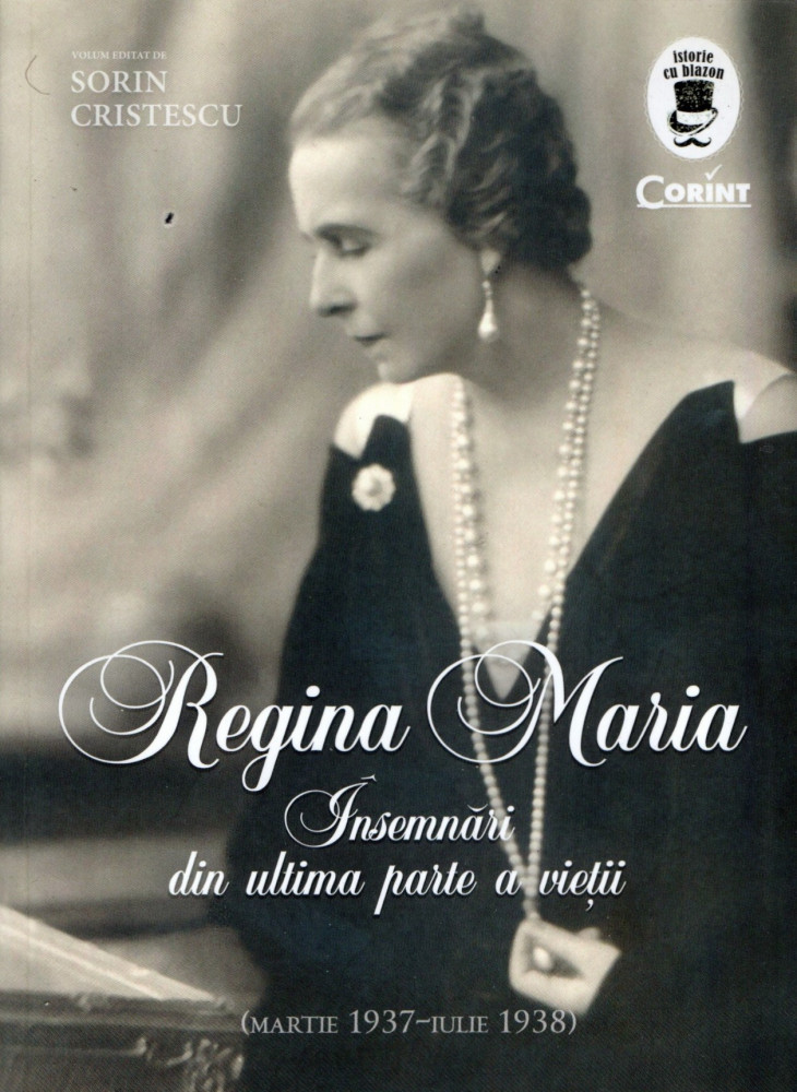 Regina Maria. Însemnțri din ultima parte a vieții (martie 1937 - iulie  1938) | Okazii.ro