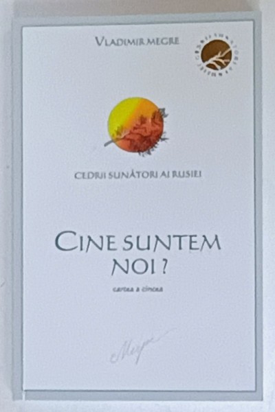 CINE SUNTEM NOI ? CARTEA A CINCEA , SERIA &#039; CEDRII SUNATORI AI RUSIEI &#039; de VLADIMIR MERGE , 2008
