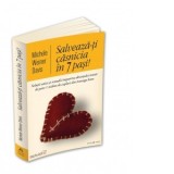 Salveaza-ti casnicia in 7 pasi! Solutii unice si remedii impotriva divortului testate de peste 1 milion de cupluri din intreaga lume - Michele Weiner
