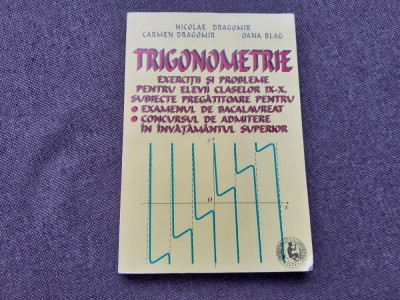 NICOLAE DRAGOMIR TRIGONOMETRIE EXERCITII SI PROBLEME PENTRU CLASELE IX-X SUBIECTE BACALAUREAT foto