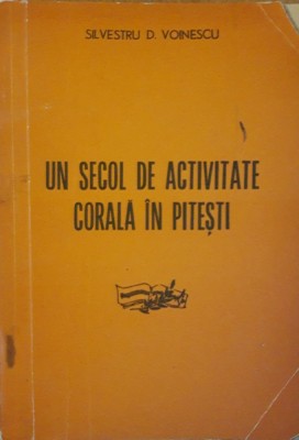 Un secol de activitate corala in Pitești - Silvestru D. Voinescu foto