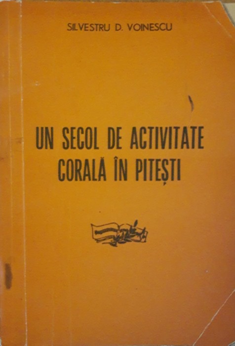 Un secol de activitate corala in Pitești - Silvestru D. Voinescu