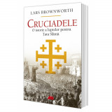 Cruciadele. O istorie a luptelor pentru Tara Sfanta, Lars Brownworth, All