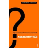 Asszertivit&aacute;s - Hogyan &eacute;rv&eacute;nyes&iacute;ts&uuml;k sikeresen az &eacute;rdekeinket? - Gill Hasson