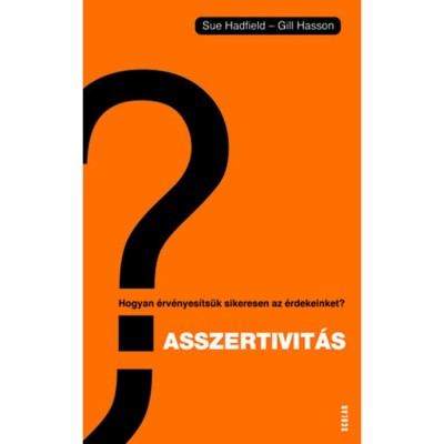 Asszertivit&amp;aacute;s - Hogyan &amp;eacute;rv&amp;eacute;nyes&amp;iacute;ts&amp;uuml;k sikeresen az &amp;eacute;rdekeinket? - Gill Hasson foto