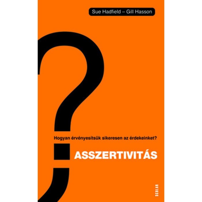 Asszertivit&aacute;s - Hogyan &eacute;rv&eacute;nyes&iacute;ts&uuml;k sikeresen az &eacute;rdekeinket? - Gill Hasson