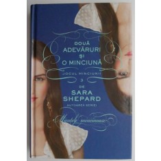 Doua adevaruri si o minciuna. Jocul minciunii vol. 3 &ndash; Sara Shepard