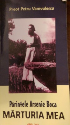 Parintele Arsenie Boca Marturia mea Preot Petru Vamvulescu 2012 foto