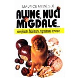 Alune, nuci, migdale... - Maurice Messegue
