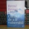 BRENE BROWN - CURAJUL DE A FI VULNERABIL , ED. II-A , 2019