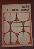 Noutăți &icirc;n tehnologia mecanică - Gh. Roșianu, N. Nanculescu, Horia Vertan, Teora