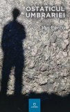 Ostaticul umbrariei - Ion Fercu - Junimea, 2015, 181 pagini, brosata. Literatura romana