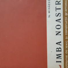 Limba noastra probleme de lexic si constructii gramaticale N.Mihaescu 1963