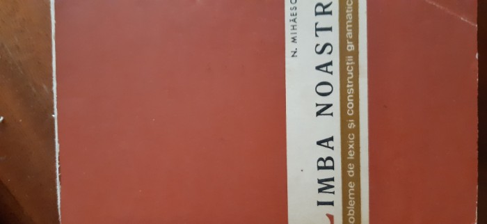 Limba noastra probleme de lexic si constructii gramaticale N.Mihaescu 1963