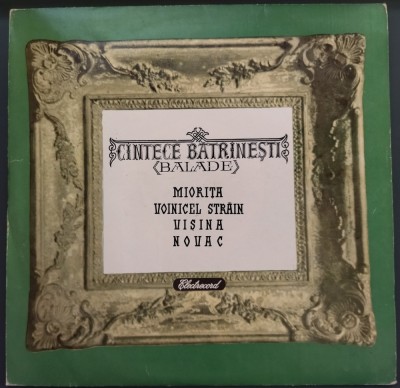 DISC LP 10&amp;quot;: CINTECE BATRINESTI / CANTECE BATRANESTI (BALADE): MIORITA / VOINICEL STRAIN / VISINA / NOVAC (EPD 1066 / 1964) foto