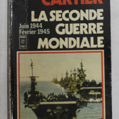 LA SECONDE GUERRE MONDIALE VOLUMUL V - JUIN 1944 - FEVRIER 1945 par RAYMOND CARTIER , 1965, PREZINTA SUBLINIERI CU PIXUL *