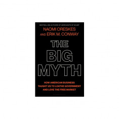 The Big Myth: How American Business Taught Us to Loathe Government and Love the Free Market