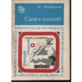Cum e corect? - Indreptar de limba romaneasca