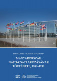 Magyarorsz&aacute;g NATO-csatlakoz&aacute;s&aacute;nak t&ouml;rt&eacute;nete, 1988-1999 - B&eacute;k&eacute;s Csaba, Kecsk&eacute;s D. Guszt&aacute;v