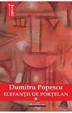 Elefantii de portelan Vol.1 - Dumitru Popescu