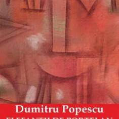 Elefantii de portelan Vol.1 - Dumitru Popescu