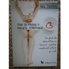 Paul Ferrini - Cum sa cream o relatie spirituala