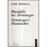 Vasile Mihaescu - Mustatile lui Demiurgos - Demiurgos&#039; s Moustaches - 121243