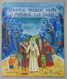 SFANTUL PROROC MOISE SI POPORUL LUI ISRAEL de CATALIN GRIGORE , ilustratii de ADELA MARIA DUTU , 2011