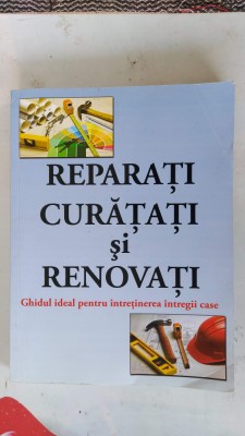 REPARATI,CURATATI SI RENOVATI GHIDUL IDEAL PENTRU INTRETINEREA INTREGII CASE foto