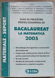 GHID DE PREGATIRE PENTRU EXAMENUL DE BACALAUREAT LA MATEMATICA 2005-L. SAVU SI COLAB.