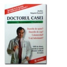 Doctorul casei. 1684 de sfaturi, metode si remedii eficiente verificate de medici - Jackie Seguin-Eynard
