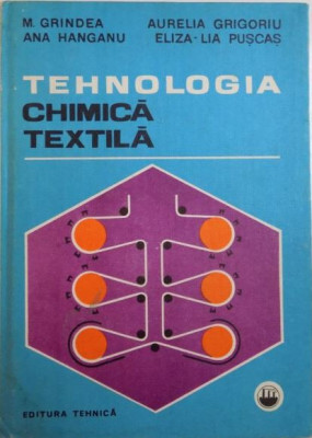 M. Grindea, Aurelia Grigoriu, Ana Hanganu, Eliza-Lia Puscas - Tehnologia Chimica Textila foto