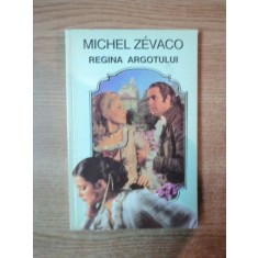REGINA ARGOTULUI de MICHEL ZEVACO , Bucuresti 1993