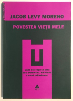 Povestea vietii mele, Jacob Levy Moreno, Jurnal/Memorii/Biografii. foto