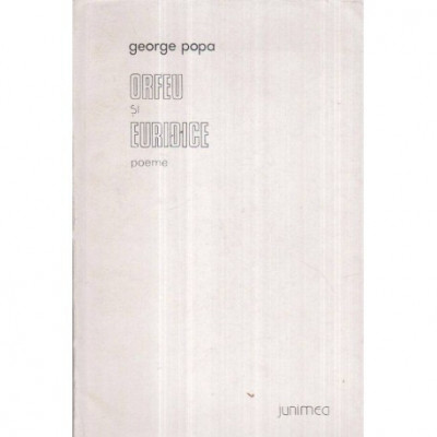 George Popa - Orfeu si Euridice - poeme - 121502 foto