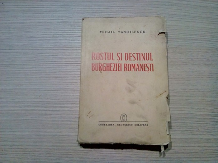 ROSTUL SI DESTINUL BURGHEZIEI ROMANESTI - Mihail Manoilescu - Editura Cugetarea, 1942, 444 p.