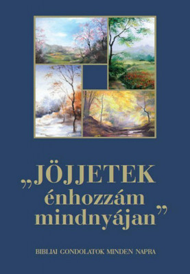 J&amp;ouml;jjetek &amp;eacute;nhozz&amp;aacute;m mindny&amp;aacute;jan - Bibliai gondolatok minden napra - Bibliai gondolatok minden napra - &amp;Aacute;rvai M&amp;aacute;rta foto