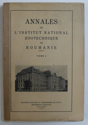 ANNALES DE L &amp;#039; INSTITUT NATIONAL ZOOTECHNIQUE DE ROUMANIE , TOME I , 1932 foto