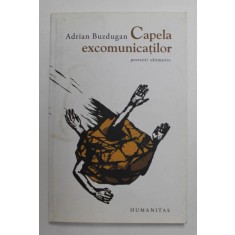 CAPELA EXCOMUNICATILOR - povestiri ultimative de ADRIAN BUZDUGAN , 2010