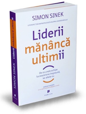 Liderii Mananca Ultimii, Simon Sinek - Editura Publica foto