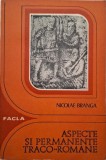 Aspecte si permanente traco-romane - Nicolae Branga - Carte Istorie