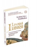 Izvorul Iubirii. Un pelerinaj in inima spiritualitatii crestine - Kyriacos C. Markides