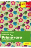 Caietul Nr. 3 Primavara. Activitati integrate pentru clasa pregatitoare - Cleopatra Mihailescu, Tudora Pitila