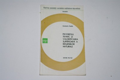 Progresul tehnic si valorificarea superioara a resurselor naturale - Constantin Enache foto